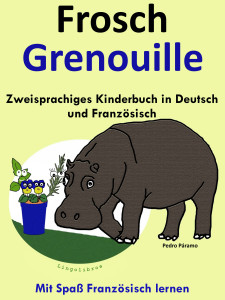 Zweisprachiges Kinderbuch in Deutsch und Französisch - Frosch - Grenouille (Mit Spaß Französisch lernen )