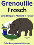 Conte Bilingue en Allemand et Français: Grenouille - Frosch. Collection apprendre l'allemand.
