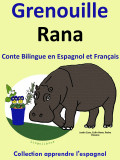 Conte Bilingue en Espagnol et Français: Grenouille - Rana. Collection apprendre l'espagnol.